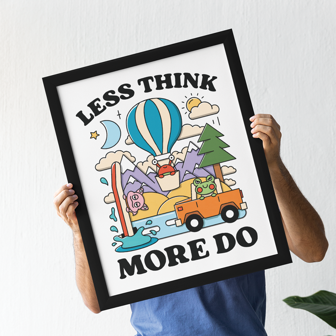 Less Think More Do Print