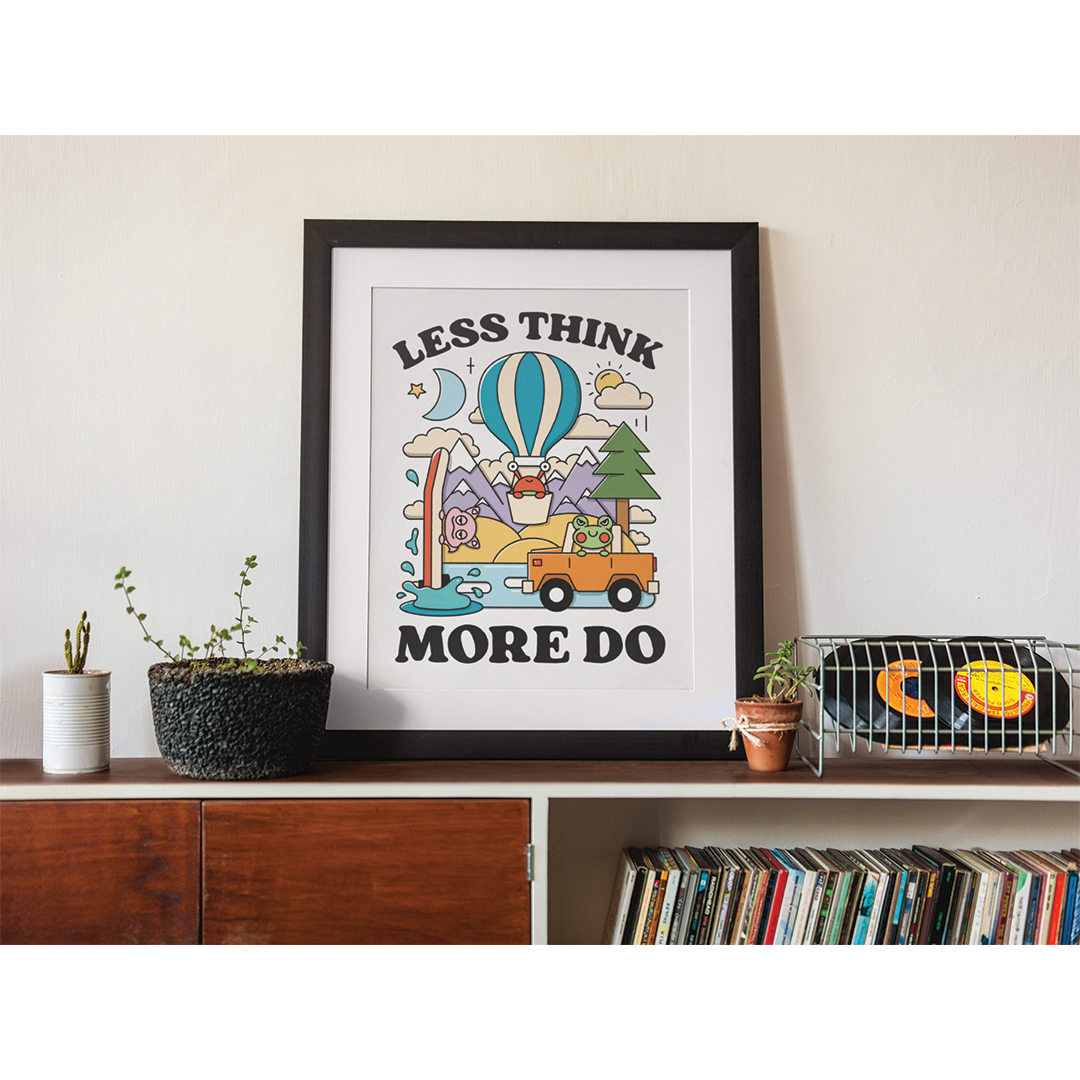 Less Think More Do Print