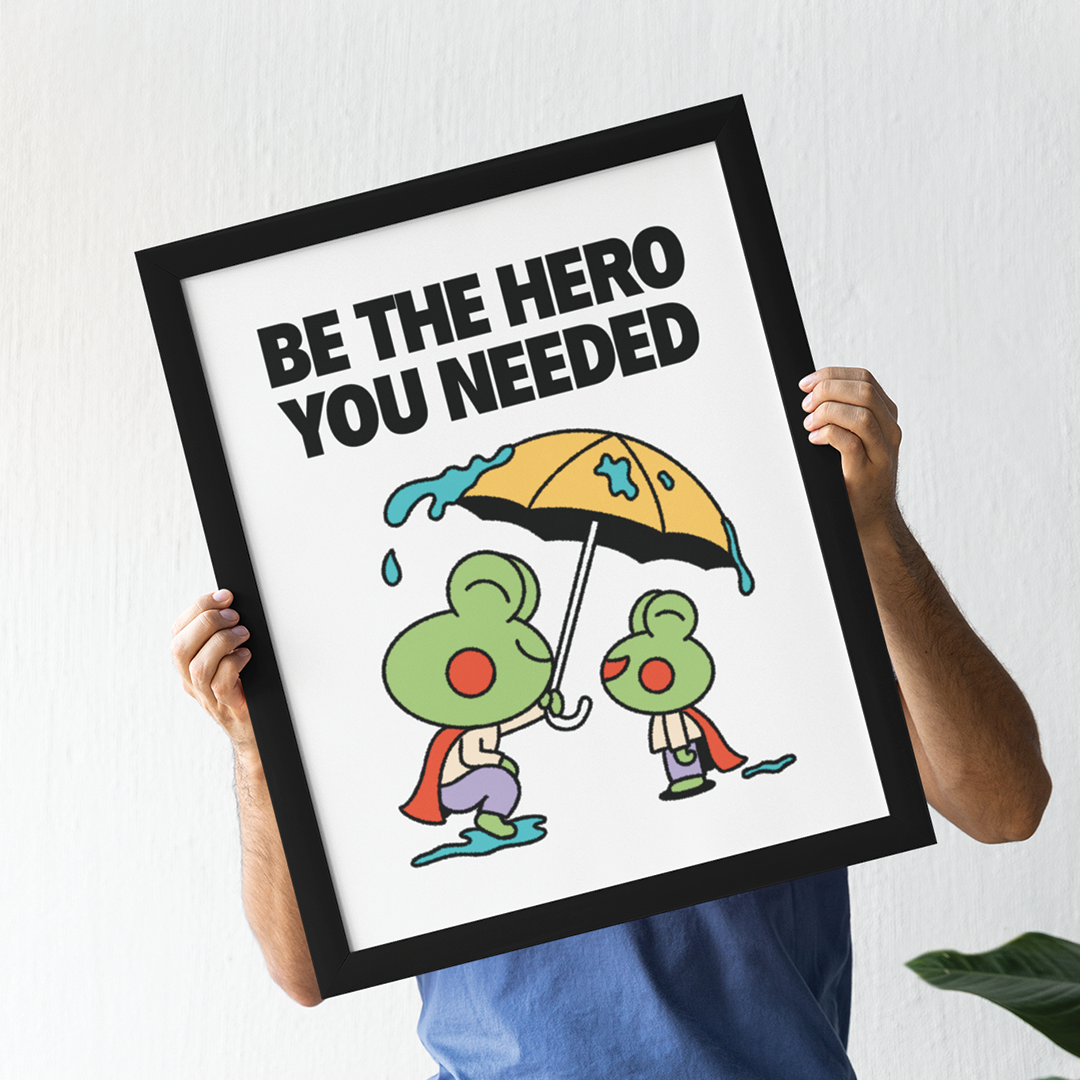 Be The Hero You Needed Print