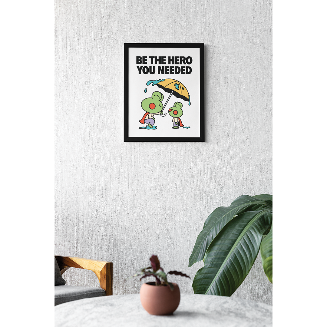 Be The Hero You Needed Print