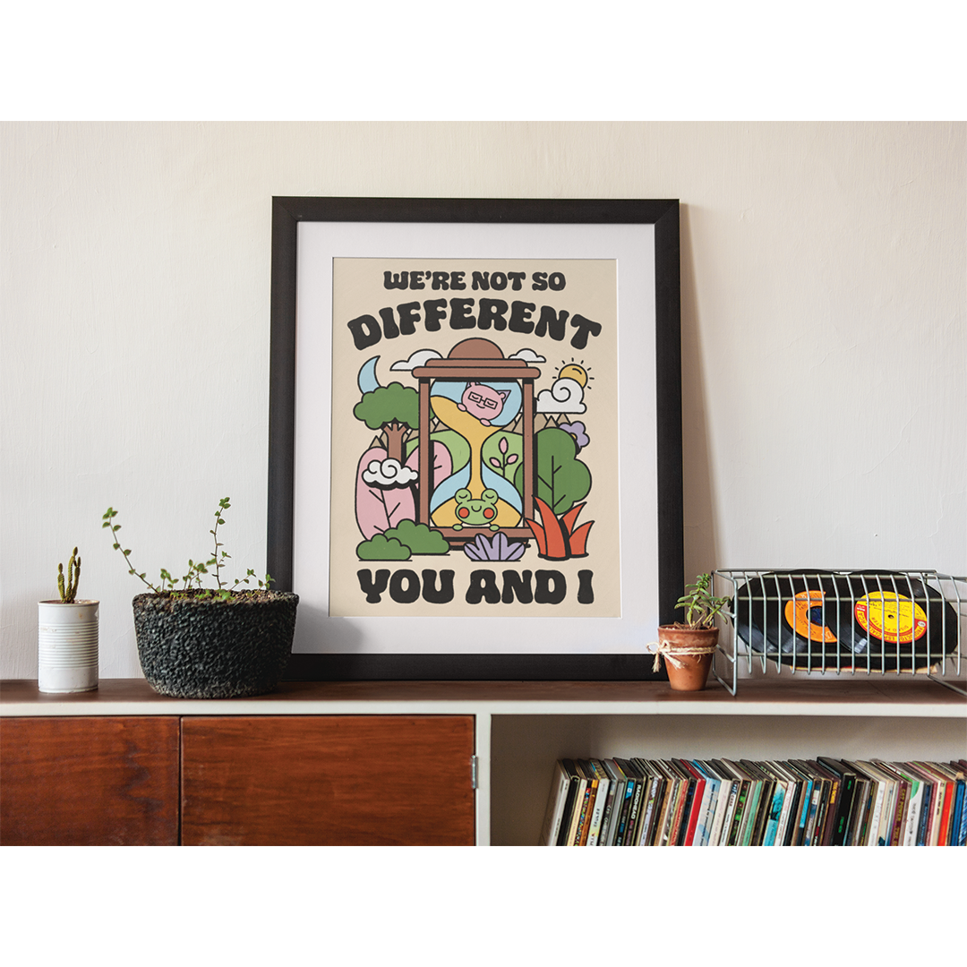 We're Not So Different You And I Print