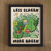 Less Screen More Green Print